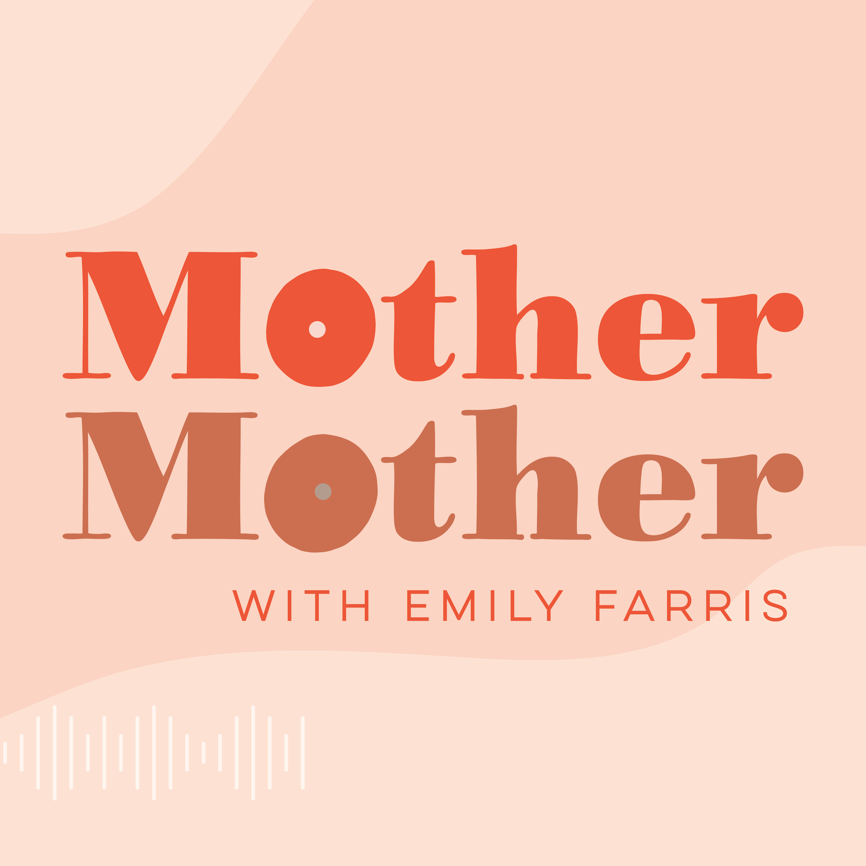 Mother Mother Podcast Hosted by Emily Farris